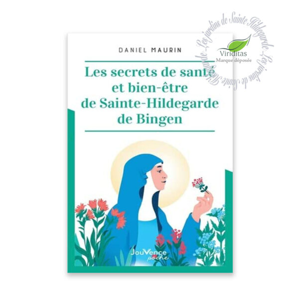 LES SECRETS DE SANTÉ ET BIEN ÊTRE DE STE HILDEGARDE DE BINGEN 157 pages, format : L11 x H18 cm Daniel MAURIN