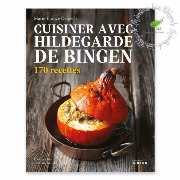 Livre "Cuisiner avec sainte Hildegarde" aux éditions du Rocher, par Marie-France Delpech. Collection "Les Jardins de sainte Hildegarde"