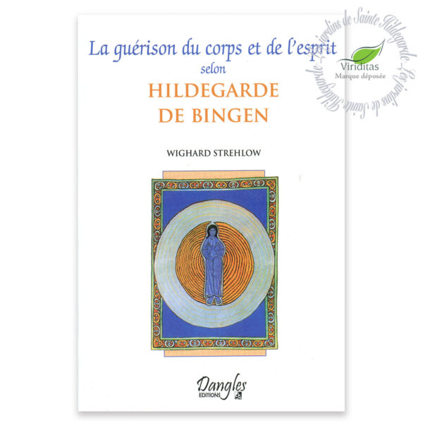LA GUÉRISON DU CORPS ET DE L'ESPRIT SELON HILDEGARDE DE BINGEN 325 pages, format : L15 x H21 cm Dr Wighard Strehlow