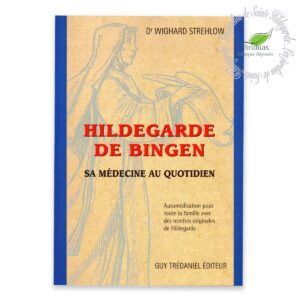 HILDEGARDE DE BINGEN SA MÉDECINE AU QUOTIDIEN 166 pages, format L15xH21 cm Dr Wighard Strehlow