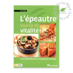 L'ÉPEAUTRE SOURCE DE VITALITÉ 127 pages, format : L15 x H21 cm Guy Avril - Édition Terre vivante