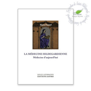 LA MÉDECINE HILDEGARDIENNE - MÉDECINE D'AUJOURD'HUI 477 pages, format L15xH21 cm Alain Faniel Édition Amyris