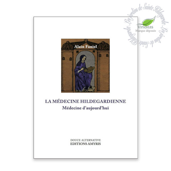 LA MÉDECINE HILDEGARDIENNE - MÉDECINE D'AUJOURD'HUI 477 pages, format L15xH21 cm Alain Faniel Édition Amyris