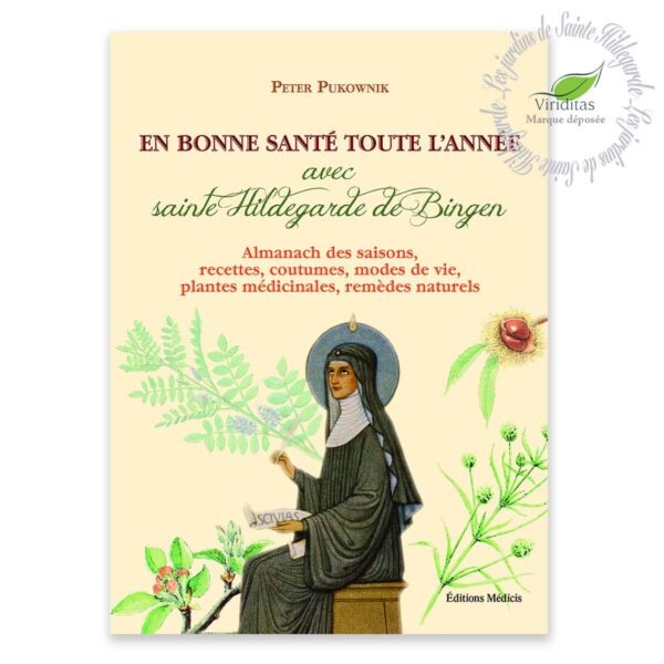 EN BONNE SANTÉ TOUTE L'ANNÉE AVEC SAINTE HILDEGARDE DE BINGEN 240 pages, format L17xH22 cm Peter Pukownik