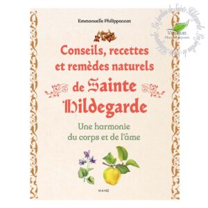 Livre d'Emmanuelle Philipponnat : "conseils, recettes et remèdes naturels de Sainte Hildegarde"
